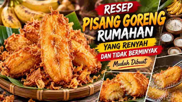 Resep Pisang Goreng Rumahan Renyah, Gurih, dan Tidak Berminyak