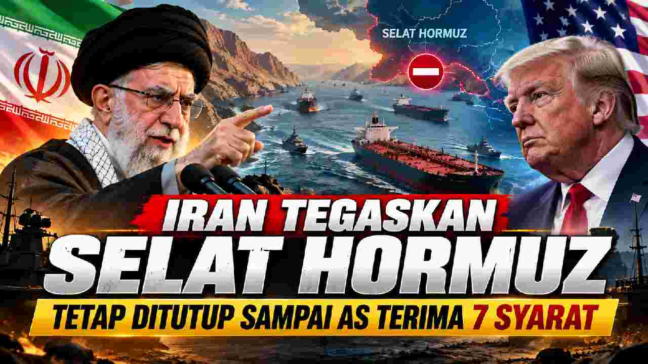 Iran Tegaskan Selat Hormuz Tetap Ditutup hingga AS Penuhi Syarat